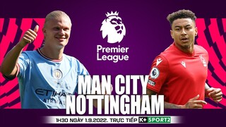 NGOẠI HẠNG ANH | Man City vs Nottingham (1h30 ngày 1/9) trực tiếp K+SPORTS 1. NHẬN ĐỊNH BÓNG ĐÁ
