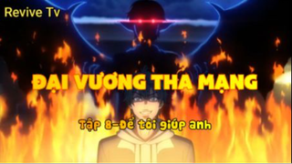 Đại vương tha mạng_Tập 8-Để tôi giúp anh