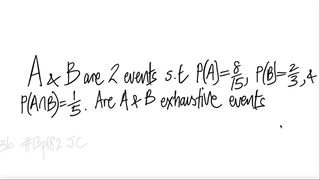 prob stat: A & B are 2 events s.t P(A)=8/15, P(B)=2/3, & P(AnB)=1/5. Are A & B exhaustive events