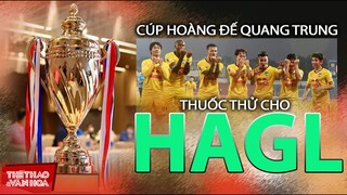 Cúp Hoàng đế Quang Trung - Thuốc thử cho tham vọng vô địch V-League 2022 của HAGL và HLV Kiatisuk