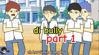 TEMAN SELALU DI BULLY  ( PART 1 )