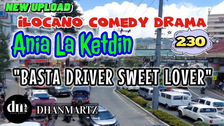 ILOCANO COMEDY DRAMA | BASTA DRIVER SWEET LOVER | ANIA LA KETDIN 230 | NEW UPLOAD