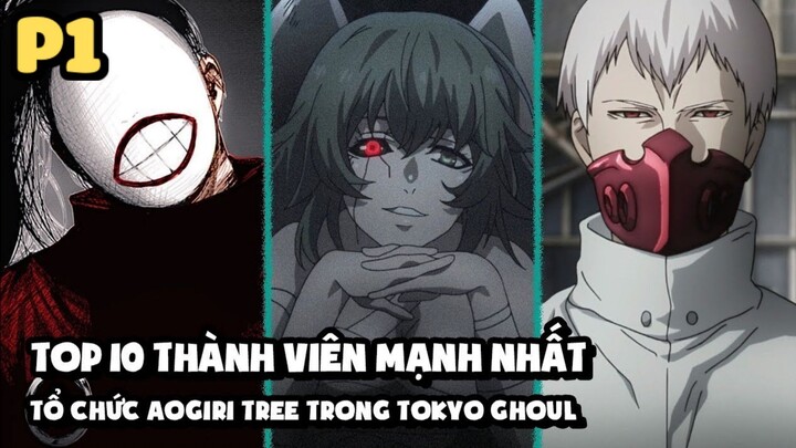 [Tokyo Ghoul] - Top 10 Thành Viên Mạnh Nhất Tổ Chức Aogiri Tree Trong Tokyo Ghoul (Phần 1)