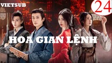 Hoa Gian Lệnh - Tập 24 | Vietsub - Cúc Tịnh Y, Lưu Học Nghĩa