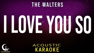 I LOVE YOU SO - The Walters ( Acoustic Karaoke )