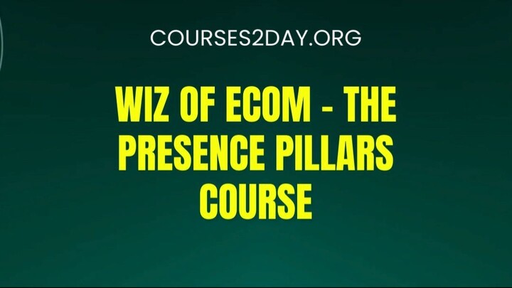 [COURSES2DAY.ORG] Wiz Of Ecom – The Presence Pillars Course Download