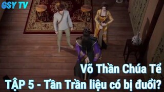 Võ Thần Chúa TểTẬP 5 - Tần Trần liệu có bị đuổi khỏi Tần Gia?