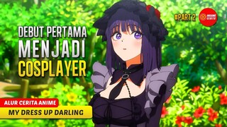 #2 PENAMPILAN PERTAMA MARIN MENJADI SEORANG COSPLAYER - ALUR CEIRTA ANIME MY DRESS UP DARLING