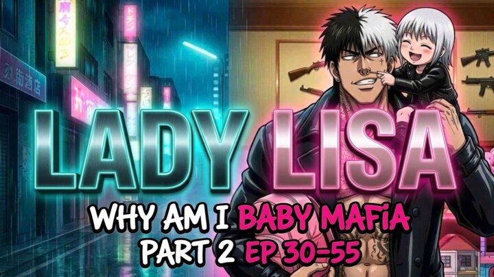 Why Am I Baby Mafia (Lady Lisa) 2026 Part 30-55 - Anime Short Movie