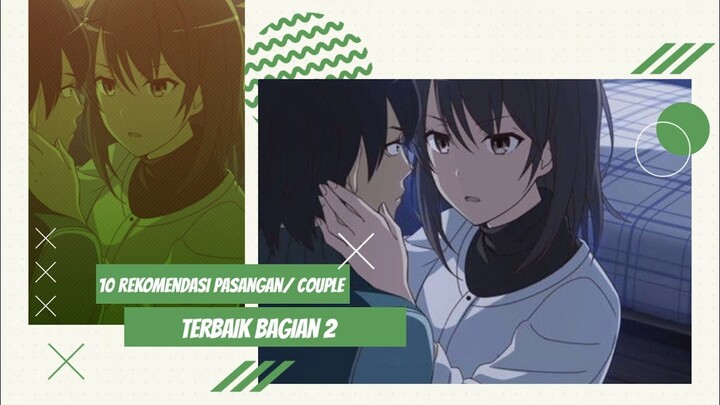 10 Pasangan/couple Anime Terbaik part 2 #Animeromance