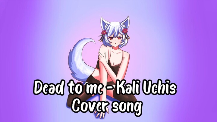 Dead to me- Kali Uchis Cover song