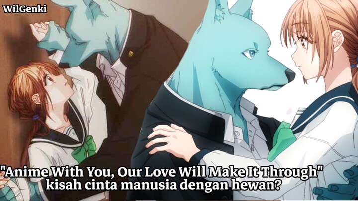 Anime With You, Our Love Will Make Through |Kisah Cinta Manusia Dan Hewan?|
