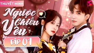 NGƯỢC CHIỀU YÊU - Tập 01 [Thuyết Minh] | Phim Ngôn Tình Trung Quốc Siêu Ngọt Ngào Mới Nhất 2024