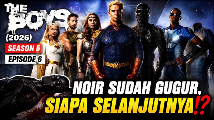 🎬THE BOYS (2026) SEASON 5 EPISODE 6 - NOIR SUDAH GUGUR, SIAPA SELANJUTNYA⁉️