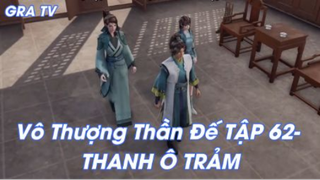 Vô Thượng Thần Đế Tập 62 - Thanh Ô Trảm