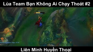 Lùa Team Bạn Không Ai Chạy Thoát Phần 2