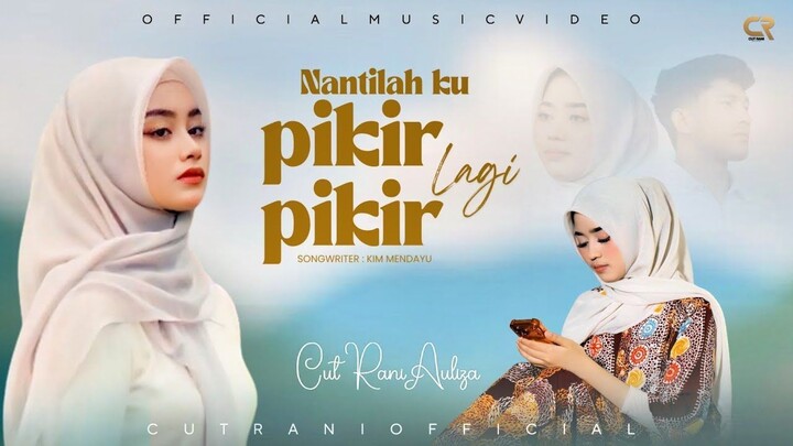 Cut Rani Auliza - Nantilah Ku Pikir - Pikir Lagi (Official Music Video)