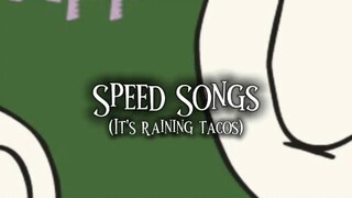 Raining;Tacos;Speed;Songs