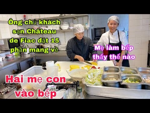 Hai mẹ con vào bếp/ông chủ Château de Fiac đặt 15 phần mang về/nghề nhà hàng/cuộc sống pháp