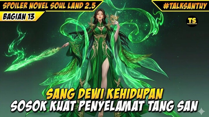 DEWI KEHIDUPAN SANG PENYELAMAT TANG SAN - SOUL LAND 2.5 DONGHUA 13