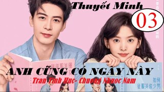 Anh Cũng Có Ngày Này - Tập 03 | Thuyết minh - Trần Tinh Húc, Chương Nhược Nam