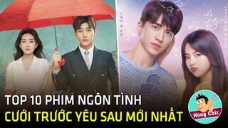 Top 10 phim ngôn tình hiện đại Hoa Ngữ Cưới Trước Yêu Sau đáng xem nhất 2020|Hóng Cbiz