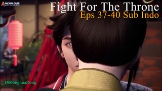 Fight For The Throne Eps 37-40 Sub Indo