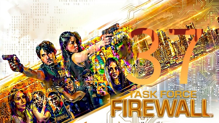 Taskforce Firewall 🇵🇭|Episode 37