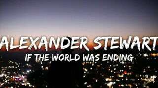 Alexander Stewart Cover "If The World Was Ending" by JP Saxe x Julia Michaels (Lyrics)