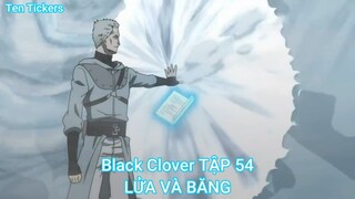 Black Clover TẬP 54-LỬA VÀ BĂNG