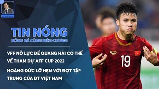 TIN NÓNG 16/09: VFF NỖ LỰC ĐỂ QUANG HẢI DỰ AFF CUP, HOÀNG ĐỨC LỠ HẸN ĐỢT TẬP TRUNG CỦA ĐT VIỆT NAM