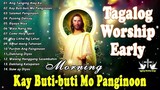 Tagalog Slow Gospel Songs 🙏 Kay Buti buti Mo Panginoon   Tagalog Christian Morning Praise & Worship