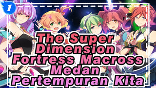 [The Super Dimension Fortress Macross] Medan Pertempuran Kita_1