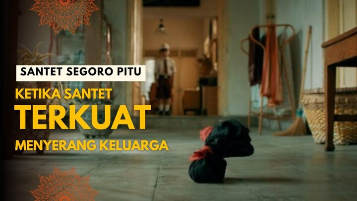 SANTET SEGORO PITU | PARA ANGGOTA KELUARGA MELAWAN TEROR SANTET TERKUAT