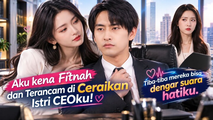 [𝗗𝗨𝗕 𝗜𝗡𝗗] Aku Kena Fitnah dan Di Ceraikan Istri CEO ku! Tiba-tiba Dia Bisa Dengar Suara Hatiku