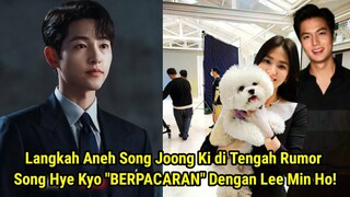 Langkah Aneh Song Joong Ki di Tengah Rumor Song Hye Kyo "BERPACARAN" Dengan Lee Min Ho!