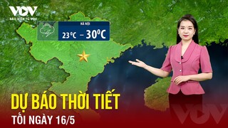 Dự báo thời tiết đêm nay và sáng mai ngày 17/5 | Báo Điện tử VOV