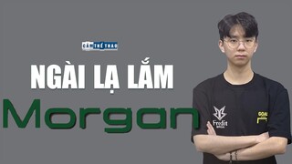 MORGAN | "NGÀI" DẠO NÀY LẠ LẮM