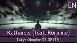 Tokyo Ghoul:re S2 OP - Katharsis (TV Heartbreak Version feat. Kuraiinu) // Yuki