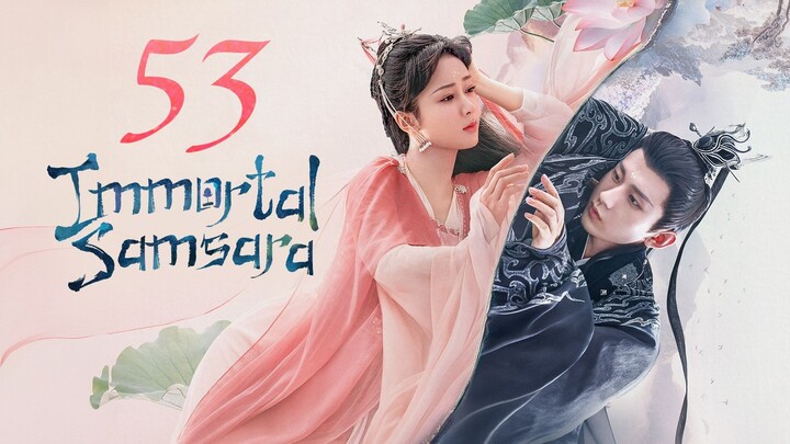 EP. 53 • IMMORTAL SAMSARA • TAGALOG DUB