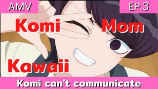 komi can't communicate AMV/ EP.3 คุณแม่โคมิซัง โคตรสวยไปเลย