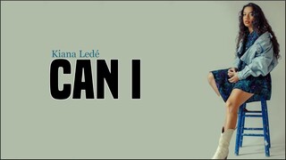 Kiana Ledé - Can I (Lyrics)