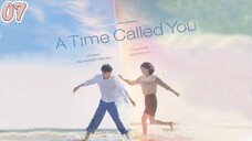 [ENGSUB] A TIME CALLED YOU EP07