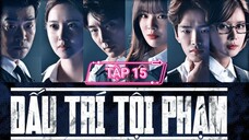 ĐẤU TRÍ TỘI PHẠM - TẬP 15 | LỒNG TIẾNG VIỆT