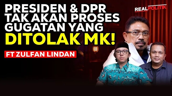 PRESIDEN & DPR TAK AKAN PROSES GUGATAN YANG DITOLAK MK! FT ZULFAN LINDAN