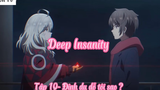 Deep Insanity _Tập 10- Định dụ dỗ tôi sao ?