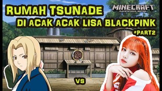 RUMAH TSUNADE DI ACAK ACAK LISA BLACKPINK PARAH !!! TSUNADE GATAU HAHA | MINECRAFT LUCU | #PART2