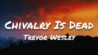 Trevor Wesley - Chivalry Is Dead (Lyrics)