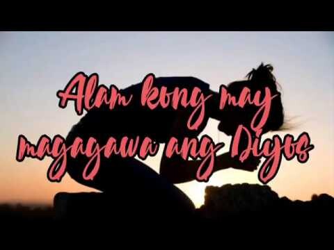 ALAM KONG MAY MAGAGAWA ANG DIYOS (ANG MAKASAMA NG DIYOS AY TUNAY) LYRIC VIDEO