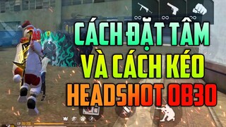 Cách Đặt Tâm Và Kéo Tâm Tại OB30 Cực Chuẩn Auto Headshot